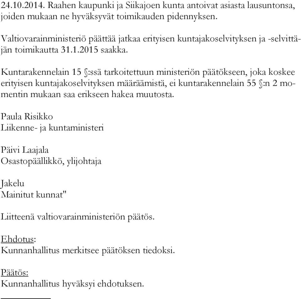 Kuntarakennelain 15 :ssä tarkoitettuun ministeriön päätökseen, joka koskee eri tyi sen kuntajakoselvityksen määräämistä, ei kuntarakennelain 55 :n 2 momen tin