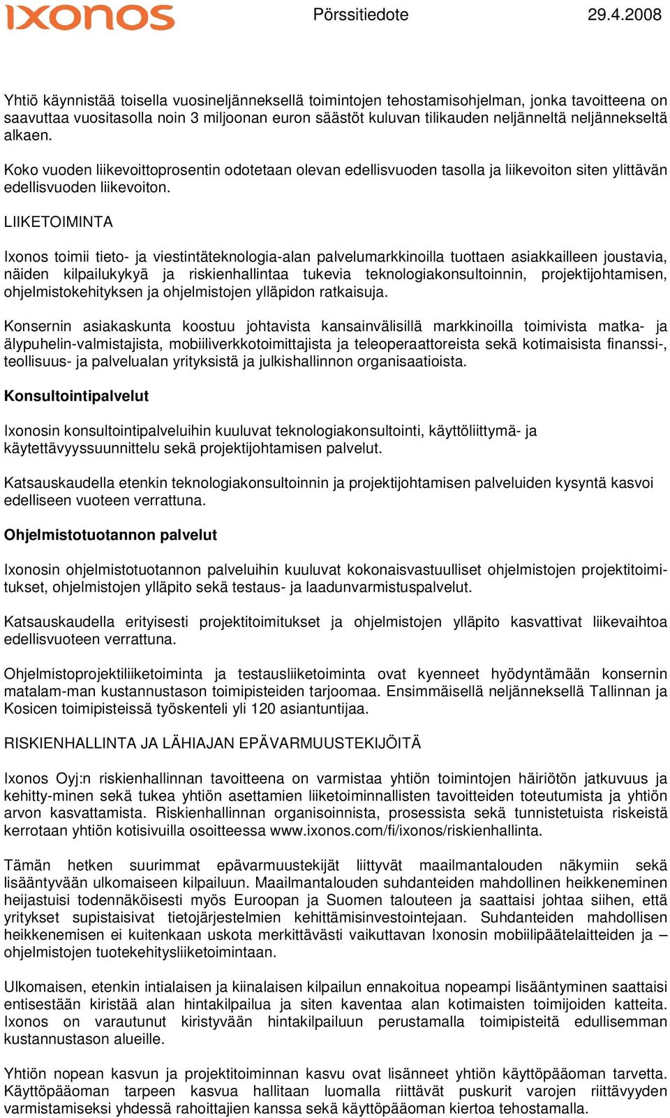 LIIKETOIMINTA Ixonos toimii tieto- ja viestintäteknologia-alan palvelumarkkinoilla tuottaen asiakkailleen joustavia, näiden kilpailukykyä ja riskienhallintaa tukevia teknologiakonsultoinnin,