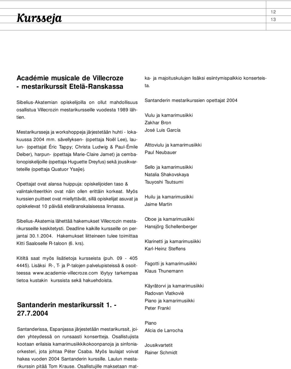 sävellyksen- (opettaja Noël Lee), laulun- (opettajat Éric Tappy; Christa Ludwig & Paul-Émile Deiber), harpun- (opettaja Marie-Claire Jamet) ja cembalonopiskelijoille (opettaja Huguette Dreyfus) sekä