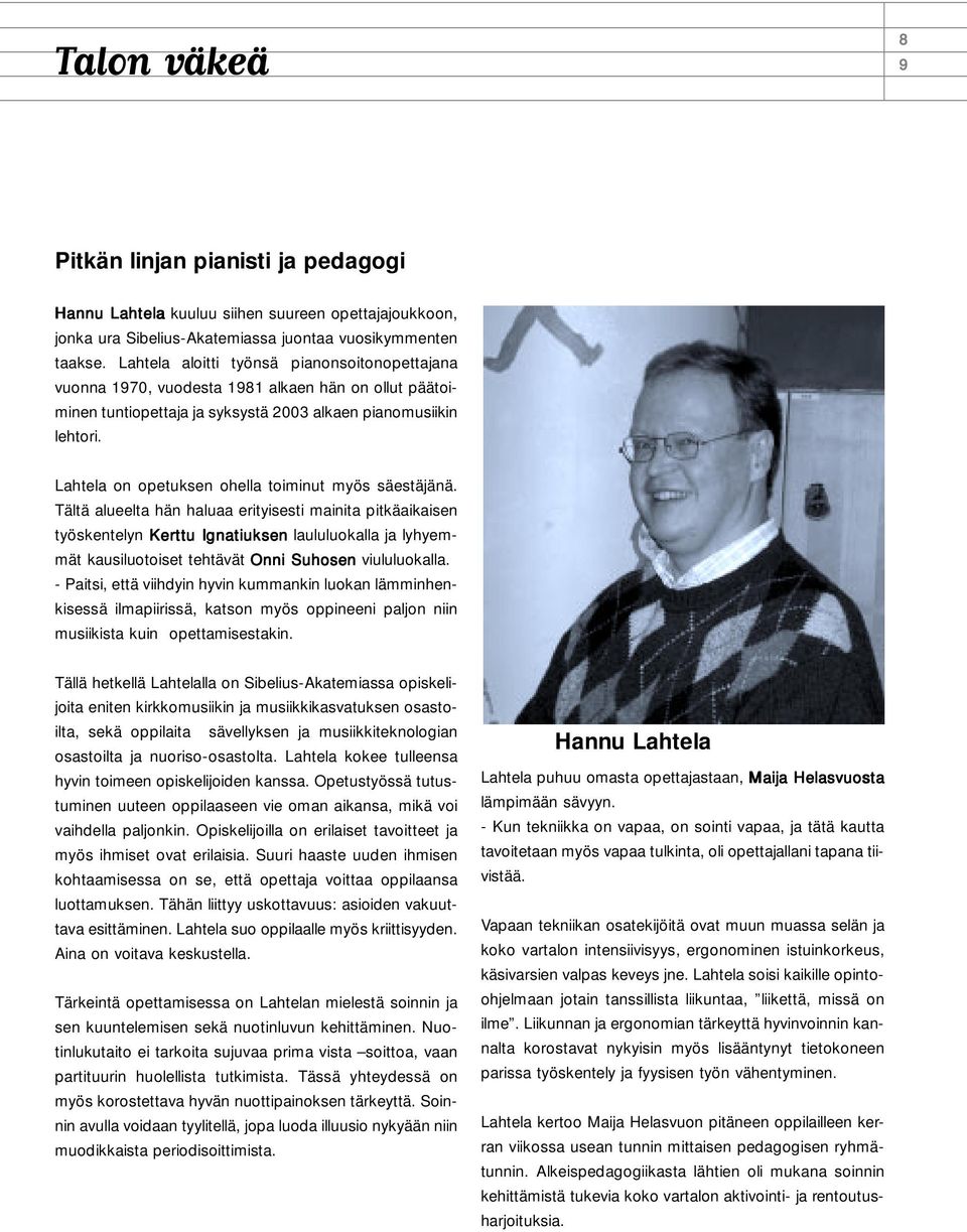 Lahtela on opetuksen ohella toiminut myös säestäjänä.