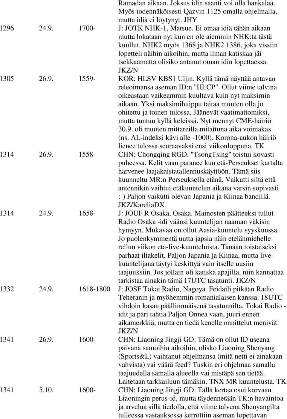 NHK2 myös 1368 ja NHK2 1386, joka vissiin lopetteli näihin aikoihin, mutta ilman katiskaa jäi tsekkaamatta olisiko antanut oman idin lopettaessa. JKZ/N 1305 26.9. 1559- KOR: HLSV KBS1 Uljin.