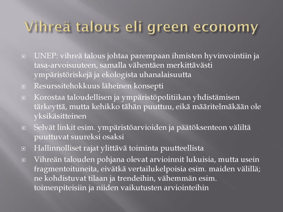 ympäristöarvioiden ja päätöksenteon väliltä puuttuvat suureksi osaksi Hallinnolliset rajat ylittävä toiminta puutteellista Vihreän talouden pohjana olevat arvioinnit lukuisia,