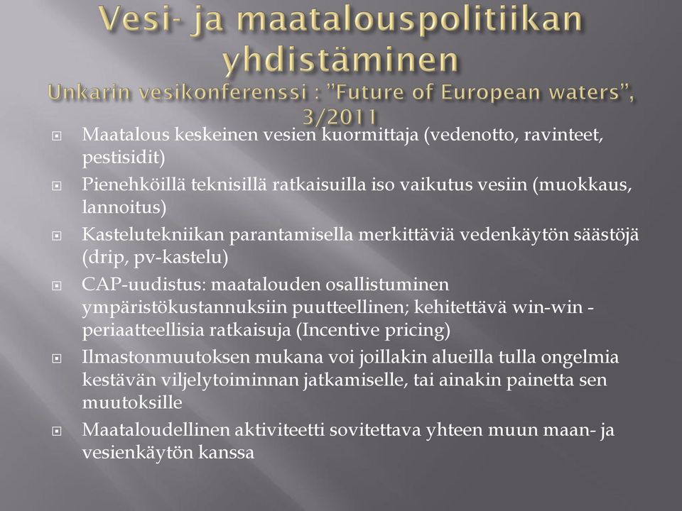 ympäristökustannuksiin puutteellinen; kehitettävä win-win - periaatteellisia ratkaisuja (Incentive pricing) Ilmastonmuutoksen mukana voi joillakin