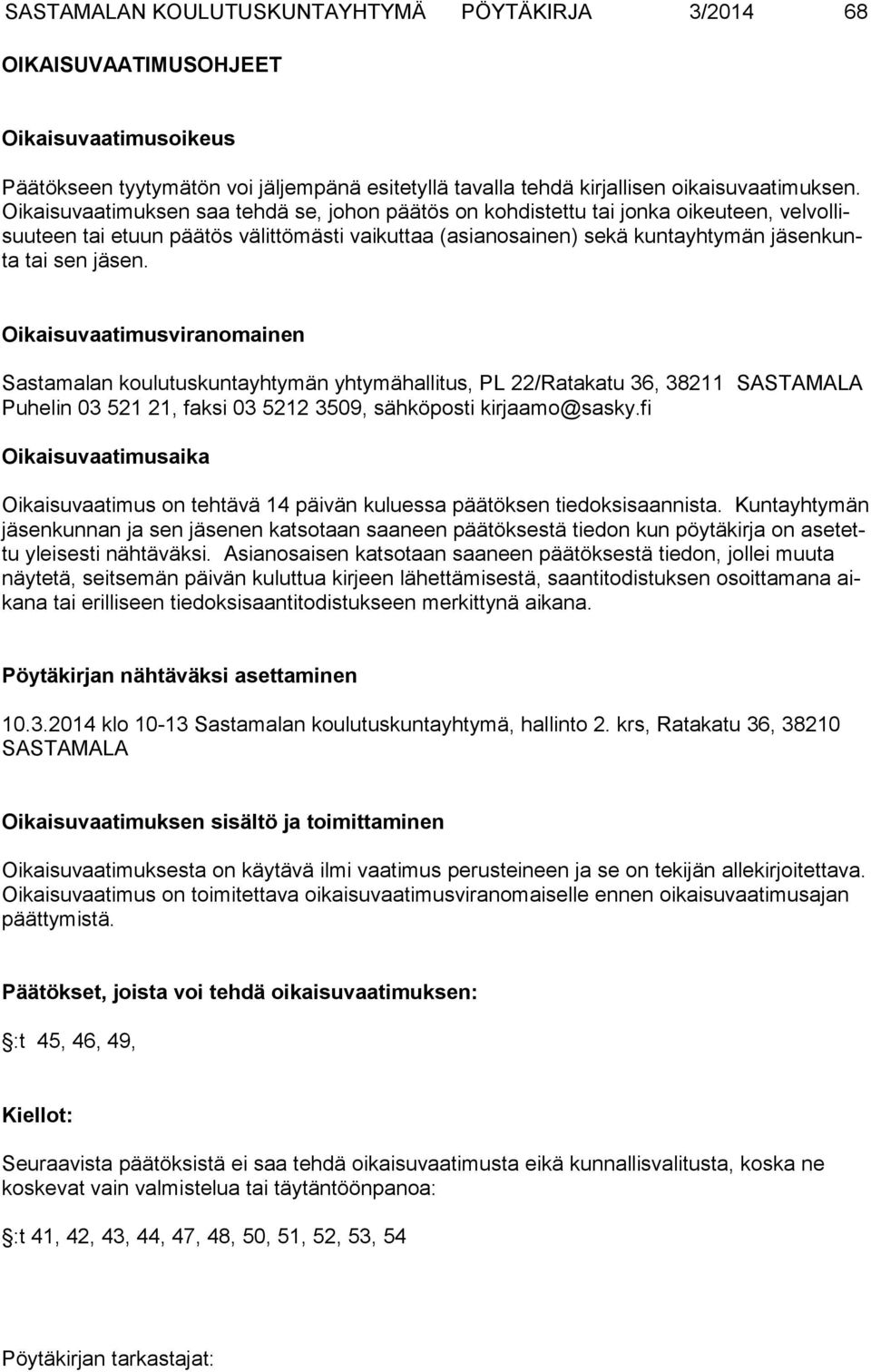 Oikaisuvaatimusviranomainen Sastamalan koulutuskuntayhtymän yhtymähallitus, PL 22/Ratakatu 36, 38211 SASTA MALA Puhelin 03 521 21, faksi 03 5212 3509, sähköposti kirjaamo@sasky.