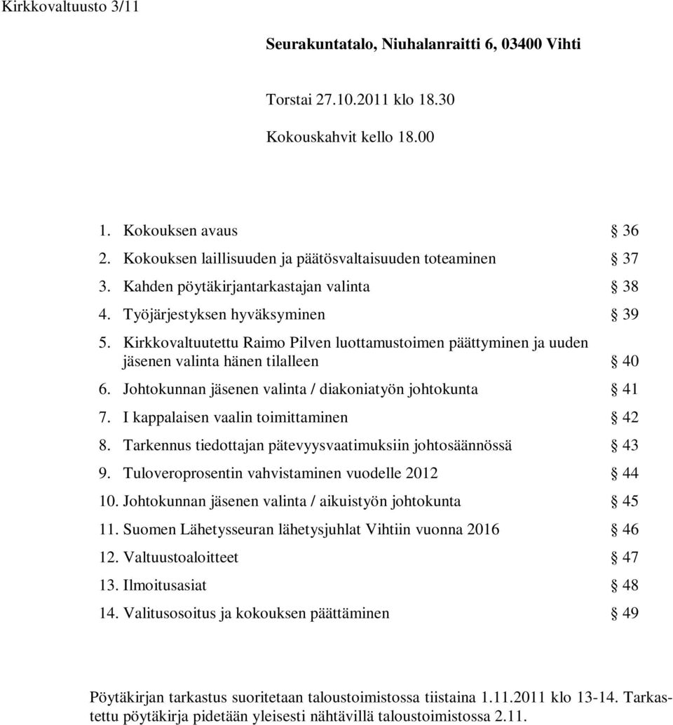 Kirkkovaltuutettu Raimo Pilven luottamustoimen päättyminen ja uuden jäsenen valinta hänen tilalleen 40 6. Johtokunnan jäsenen valinta / diakoniatyön johtokunta 41 7.