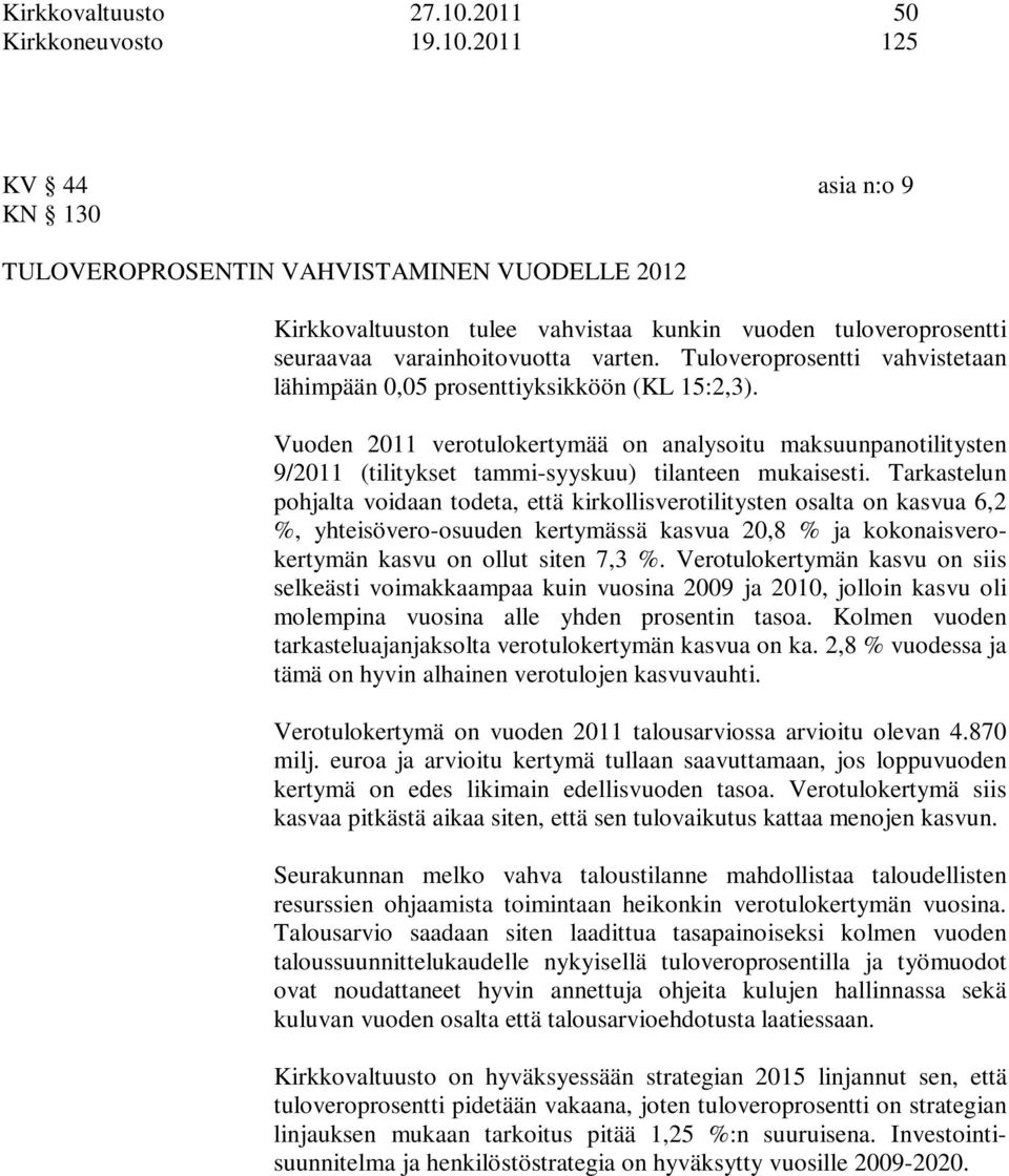 2011 125 KV 44 asia n:o 9 KN 130 TULOVEROPROSENTIN VAHVISTAMINEN VUODELLE 2012 Kirkkovaltuuston tulee vahvistaa kunkin vuoden tuloveroprosentti seuraavaa varainhoitovuotta varten.