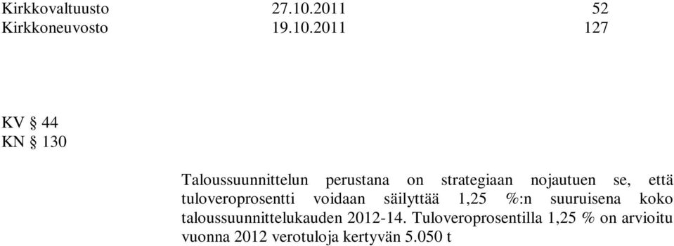 2011 127 KV 44 KN 130 Talousjohtajan ehdotus: Taloussuunnittelun perustana on strategiaan nojautuen se, että tuloveroprosentti voidaan