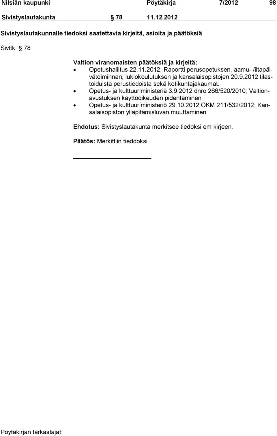 2012 Sivistyslautakunnalle tiedoksi saatettavia kirjeitä, asioita ja päätöksiä Sivltk 78 Valtion viranomaisten päätöksiä ja kirjeitä: Opetushallitus 22.11.