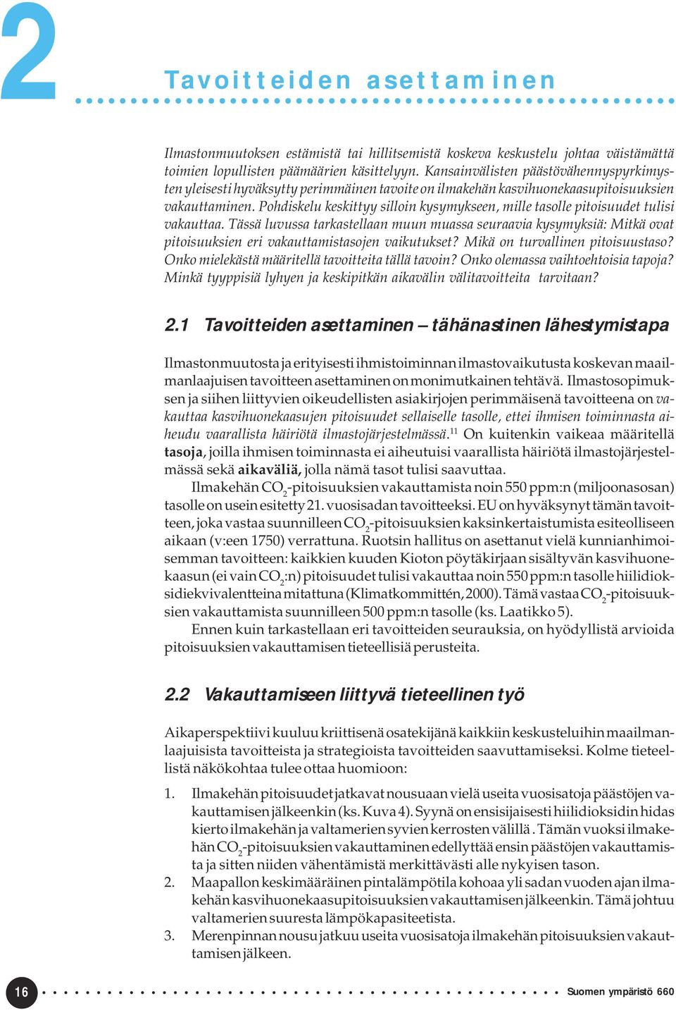 Pohdiskelu keskittyy silloin kysymykseen, mille tasolle pitoisuudet tulisi vakauttaa.