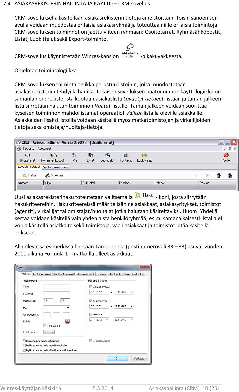 CRM-sovelluksen toiminnot on jaettu viiteen ryhmään: Osoitetarrat, Ryhmäsähköpostit, Listat, Luokittelut sekä Export-toiminto. CRM-sovellus käynnistetään Winres-kansion -pikakuvakkeesta.