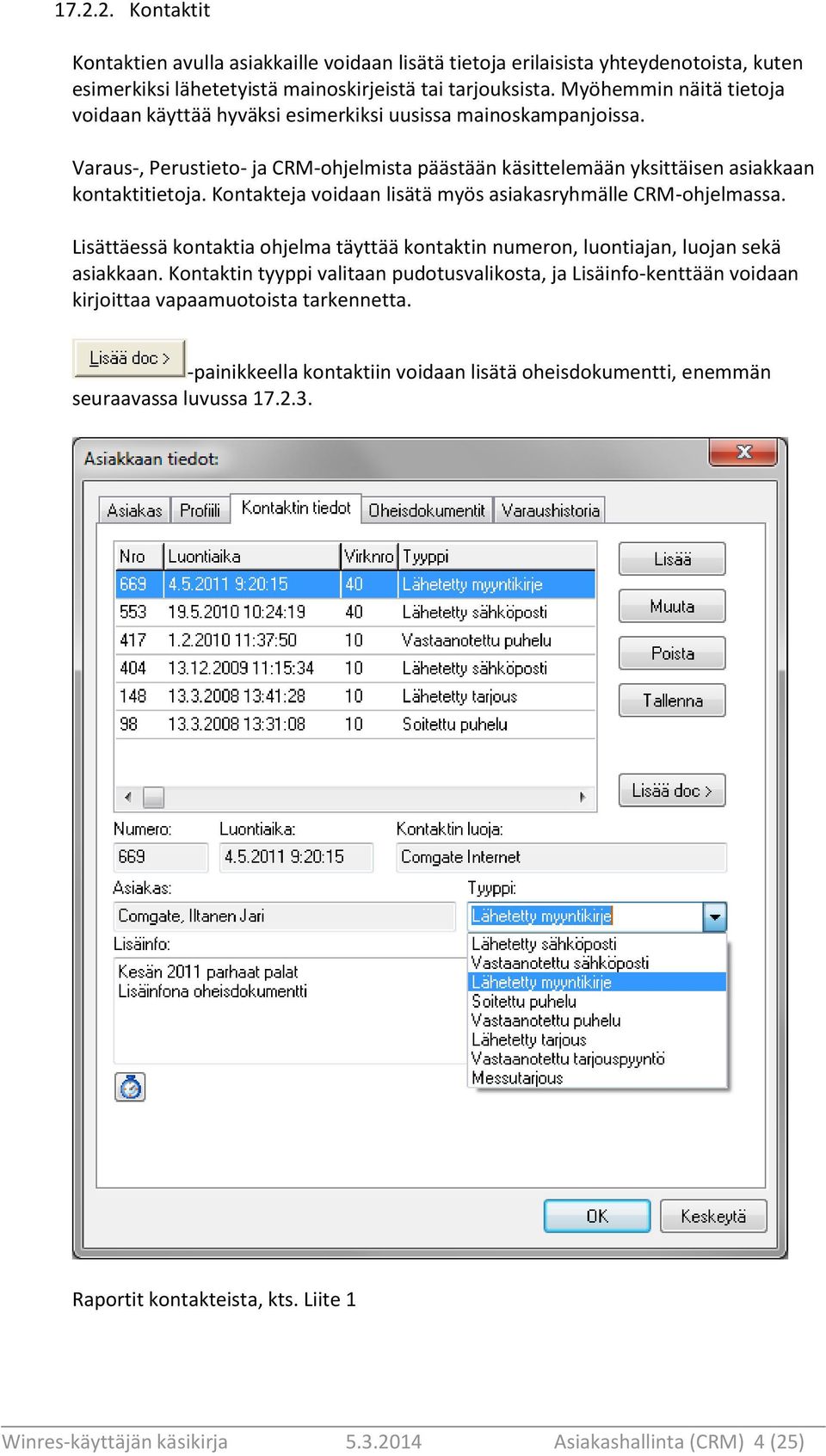 Kontakteja voidaan lisätä myös asiakasryhmälle CRM-ohjelmassa. Lisättäessä kontaktia ohjelma täyttää kontaktin numeron, luontiajan, luojan sekä asiakkaan.