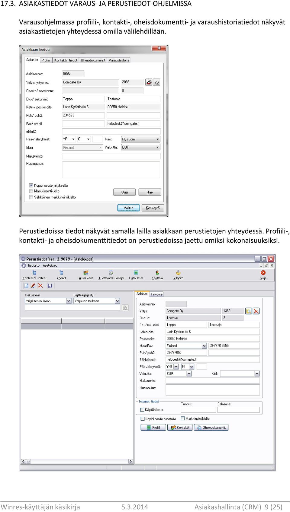 Perustiedoissa tiedot näkyvät samalla lailla asiakkaan perustietojen yhteydessä.