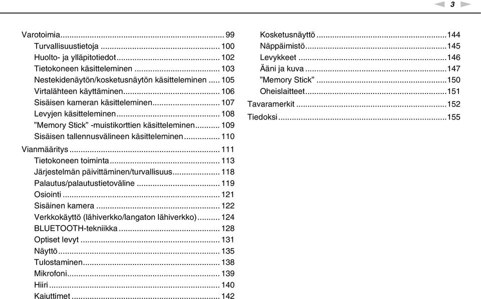 .. 111 Tietokoneen toiminta... 113 Järjestelmän päivittäminen/turvallisuus... 118 Palautus/palautustietoväline... 119 Osiointi... 121 Sisäinen kamera.