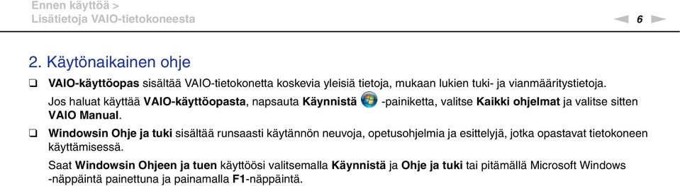 Jos haluat käyttää VAIO-käyttöopasta, napsauta Käynnistä -painiketta, valitse Kaikki ohjelmat ja valitse sitten VAIO Manual.