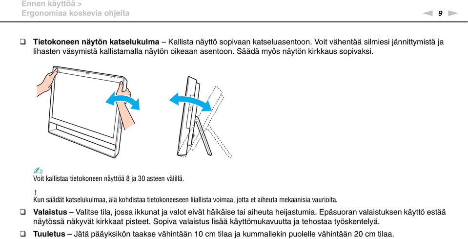 Voit kallistaa tietokoneen näyttöä 8 ja 30 asteen välillä.! Kun säädät katselukulmaa, älä kohdistaa tietokoneeseen liiallista voimaa, jotta et aiheuta mekaanisia vaurioita.