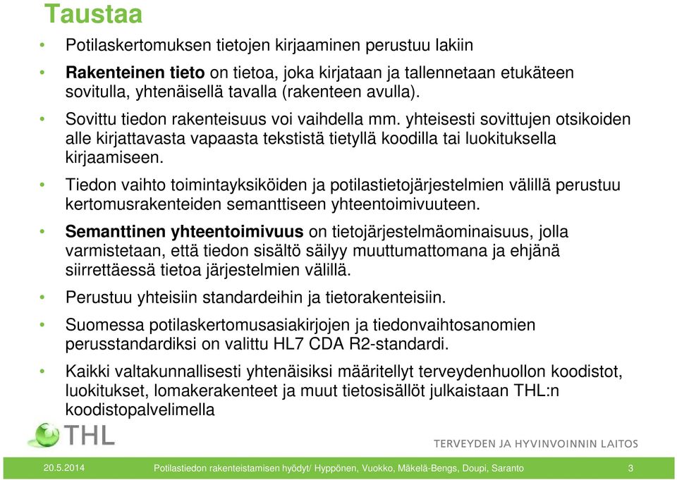 Tiedon vaihto toimintayksiköiden ja potilastietojärjestelmien välillä perustuu kertomusrakenteiden semanttiseen yhteentoimivuuteen.