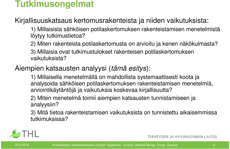 Aiempien katsausten analyysi (tämä esitys): 1) Millaisella menetelmällä on mahdollista systemaattisesti koota ja analysoida sähköisen potilaskertomuksen rakenteistamisen menetelmiä,