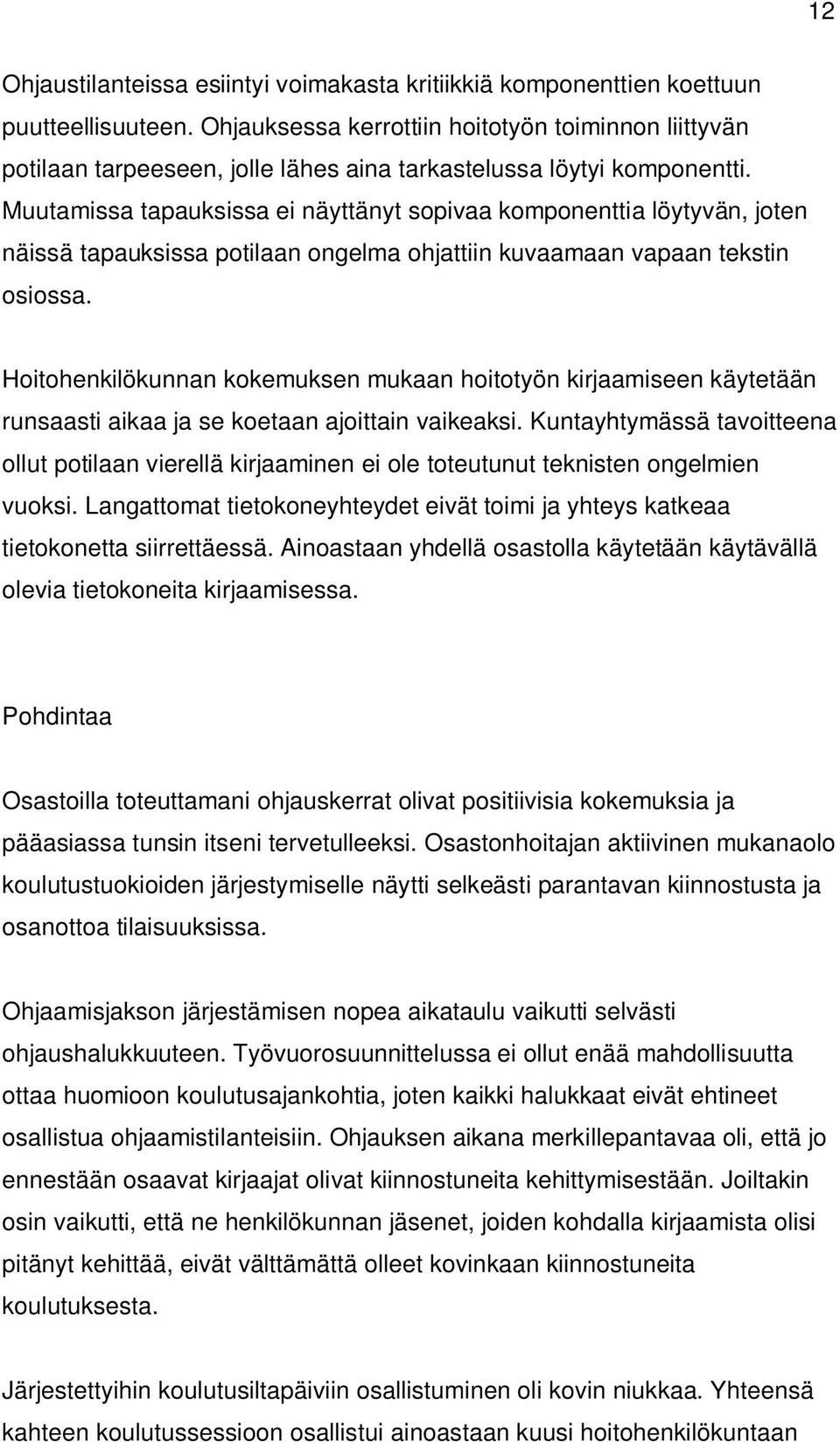 Muutamissa tapauksissa ei näyttänyt sopivaa komponenttia löytyvän, joten näissä tapauksissa potilaan ongelma ohjattiin kuvaamaan vapaan tekstin osiossa.