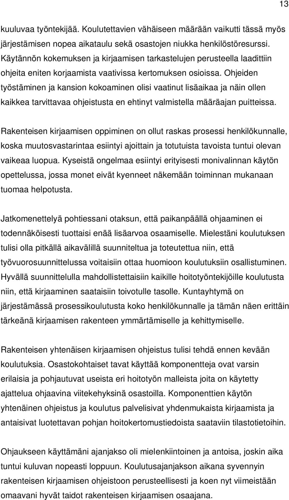 Ohjeiden työstäminen ja kansion kokoaminen olisi vaatinut lisäaikaa ja näin ollen kaikkea tarvittavaa ohjeistusta en ehtinyt valmistella määräajan puitteissa.