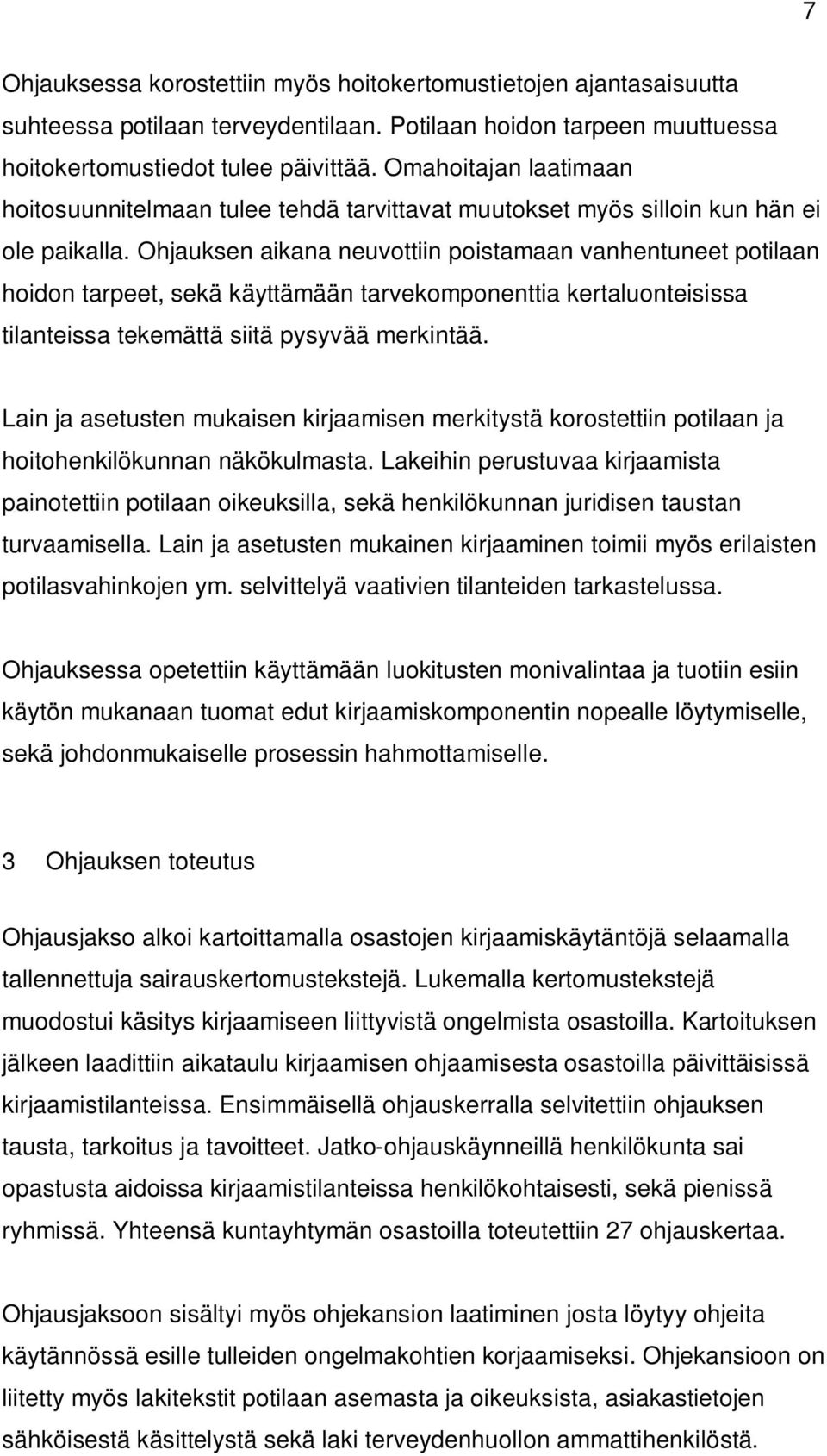 Ohjauksen aikana neuvottiin poistamaan vanhentuneet potilaan hoidon tarpeet, sekä käyttämään tarvekomponenttia kertaluonteisissa tilanteissa tekemättä siitä pysyvää merkintää.