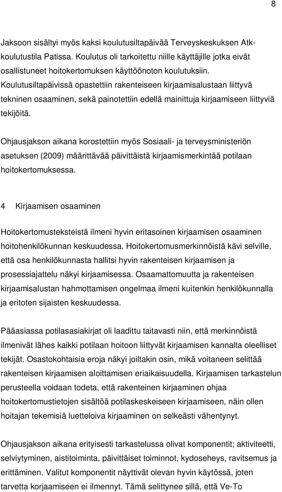 Koulutusiltapäivissä opastettiin rakenteiseen kirjaamisalustaan liittyvä tekninen osaaminen, sekä painotettiin edellä mainittuja kirjaamiseen liittyviä tekijöitä.