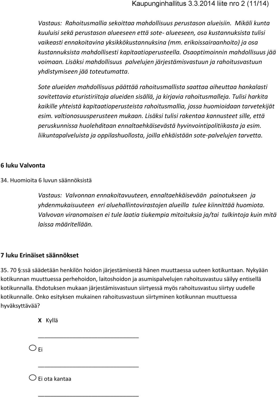 erikoissairaanhoito) ja osa kustannuksista mahdollisesti kapitaatioperusteella. Osaoptimoinnin mahdollisuus jää voimaan.