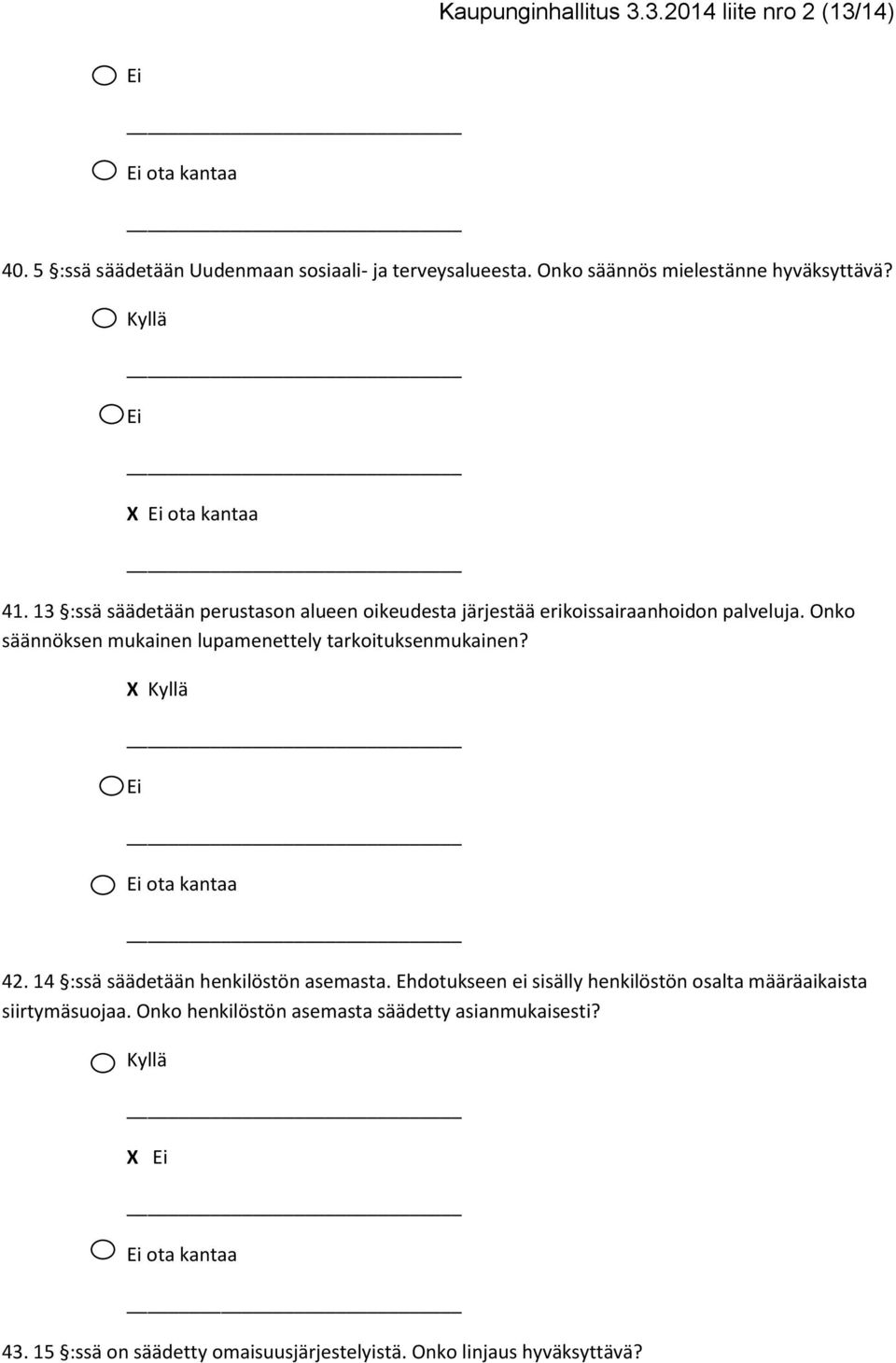 Onko säännöksen mukainen lupamenettely tarkoituksenmukainen? 42. 14 :ssä säädetään henkilöstön asemasta.