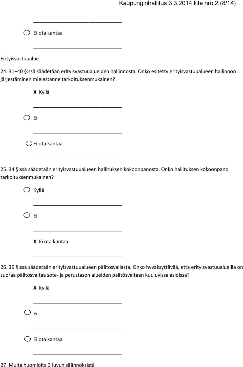 34 :ssä säädetään erityisvastuualueen hallituksen kokoonpanosta. Onko hallituksen kokoonpano tarkoituksenmukainen? X 26.