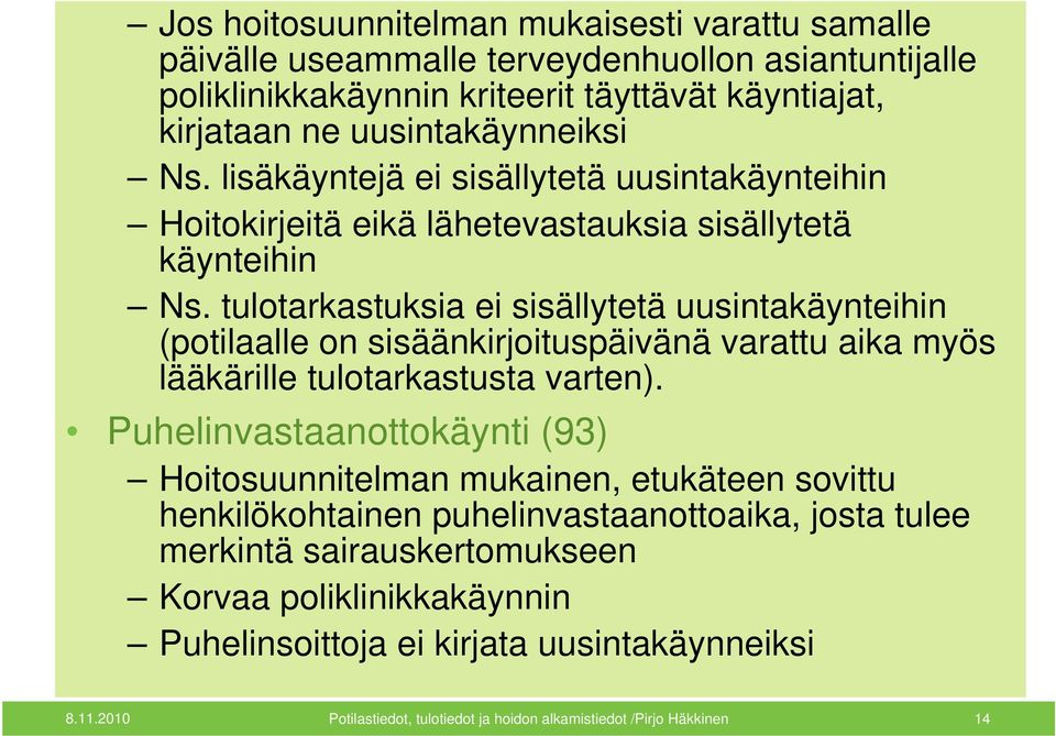 tulotarkastuksia ei sisällytetä uusintakäynteihin (potilaalle on sisäänkirjoituspäivänä varattu aika myös lääkärille tulotarkastusta varten).