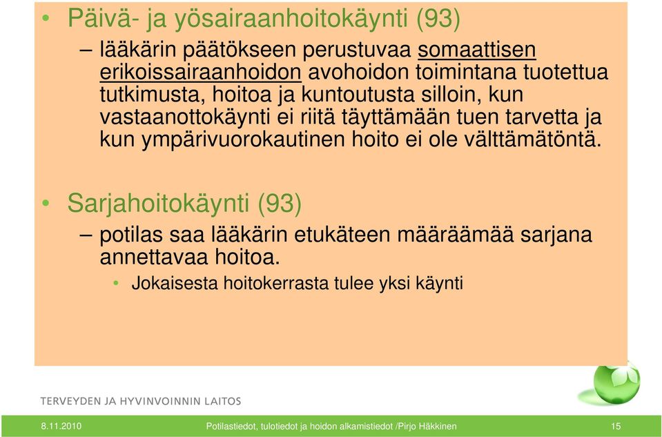 ympärivuorokautinen hoito ei ole välttämätöntä.