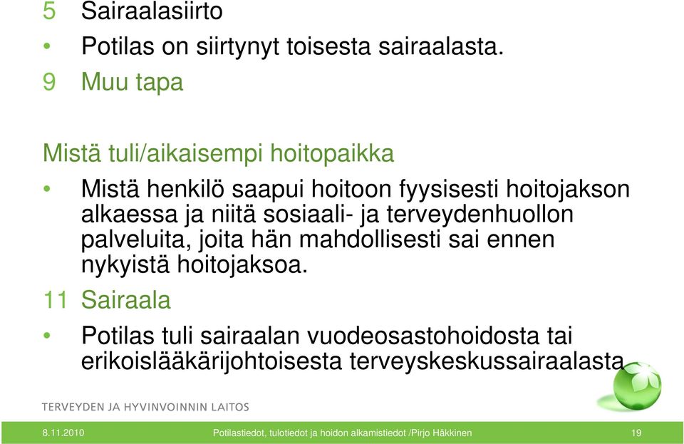 sosiaali- ja terveydenhuollon palveluita, joita hän mahdollisesti sai ennen nykyistä hoitojaksoa.