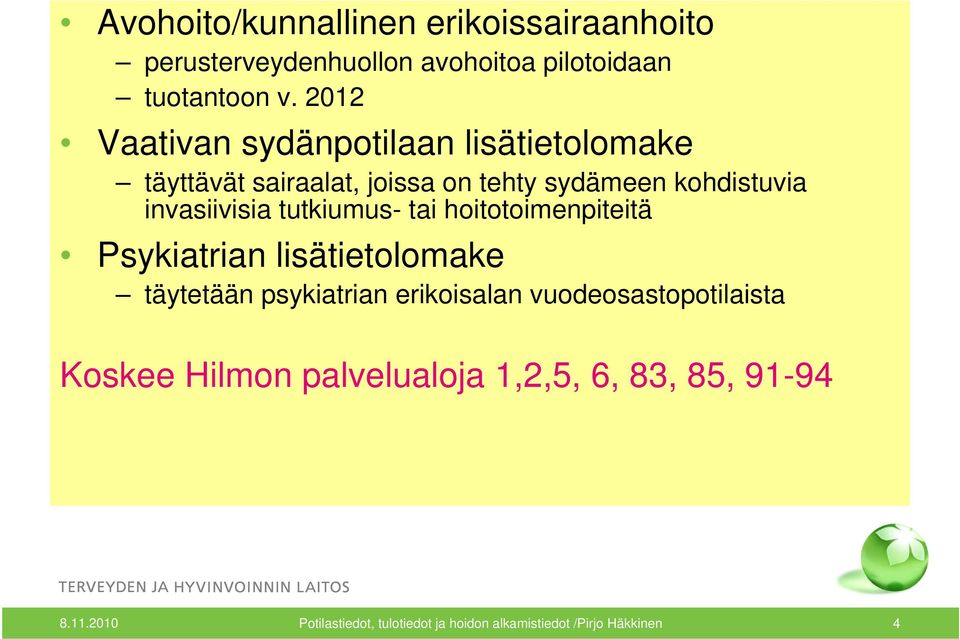 tutkiumus- tai hoitotoimenpiteitä Psykiatrian lisätietolomake täytetään psykiatrian erikoisalan