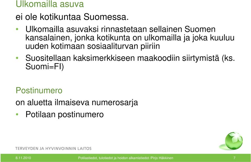 kuuluu uuden kotimaan sosiaaliturvan piiriin Suositellaan kaksimerkkiseen maakoodiin siirtymistä (ks.