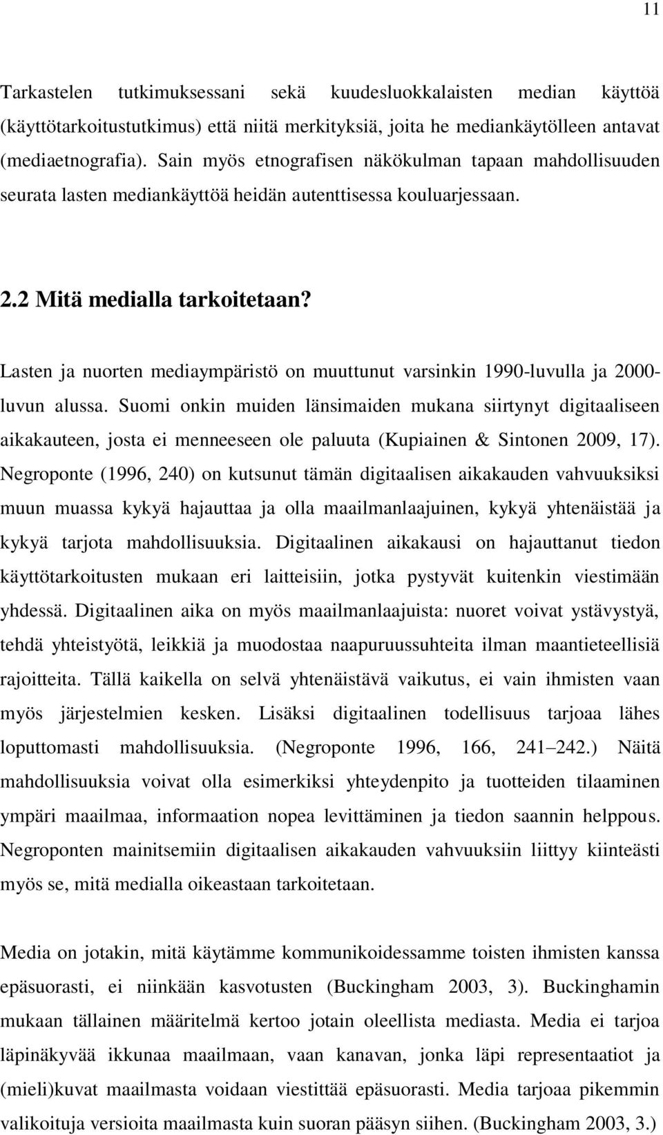 Lasten ja nurten mediaympäristö n muuttunut varsinkin 1990-luvulla ja 2000- luvun alussa.