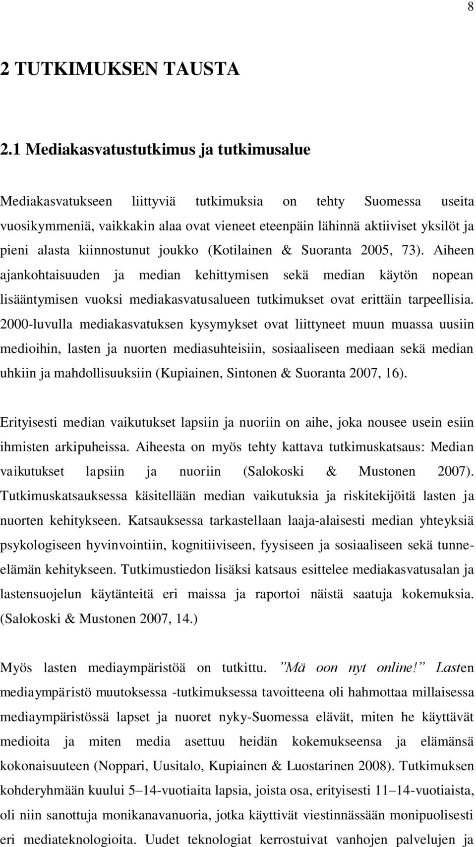 kiinnstunut jukk (Ktilainen & Suranta 2005, 73). Aiheen ajankhtaisuuden ja median kehittymisen sekä median käytön npean lisääntymisen vuksi mediakasvatusalueen tutkimukset vat erittäin tarpeellisia.