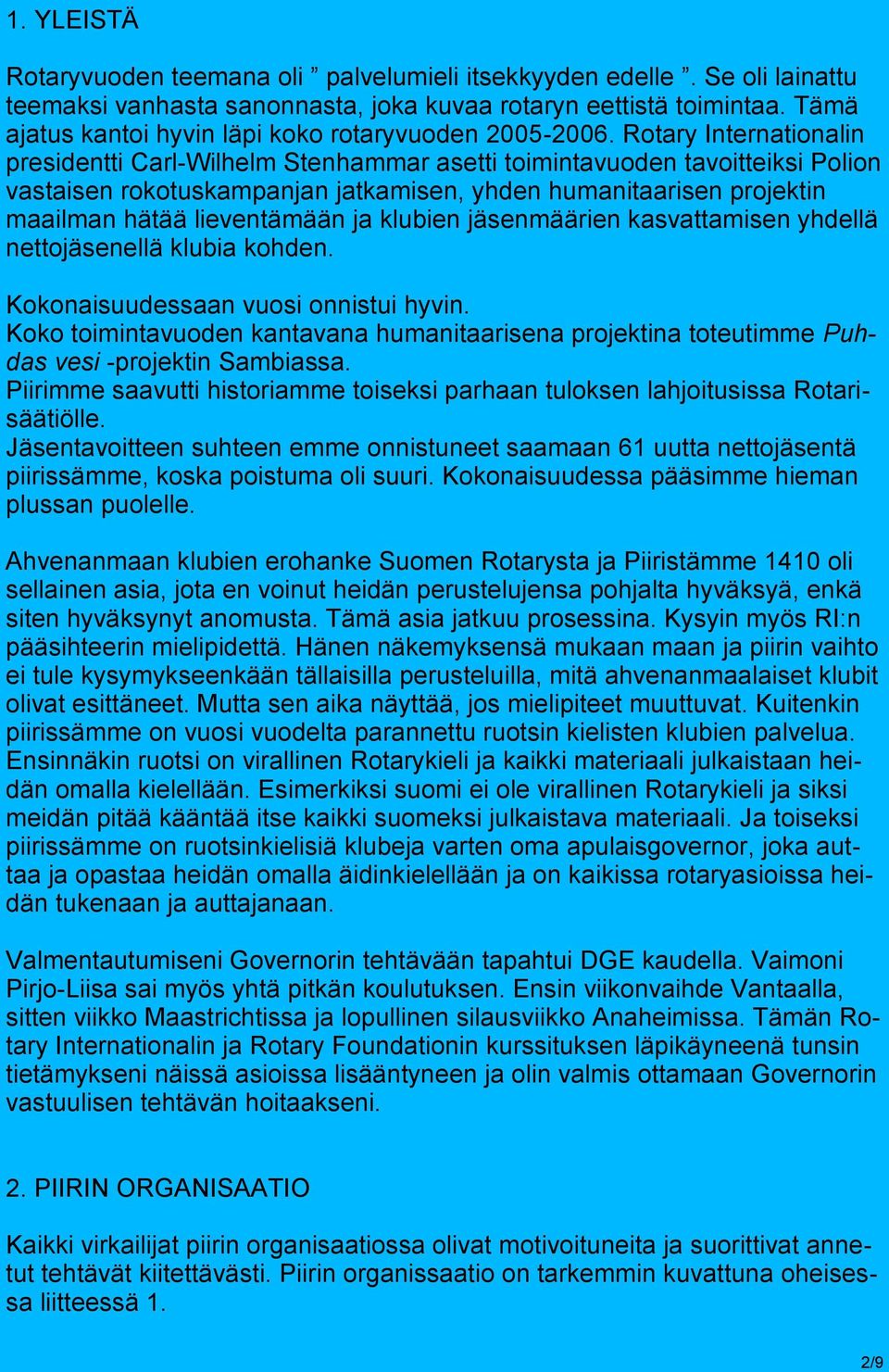 Rotary Internationalin presidentti Carl-Wilhelm Stenhammar asetti toimintavuoden tavoitteiksi Polion vastaisen rokotuskampanjan jatkamisen, yhden humanitaarisen projektin maailman hätää lieventämään