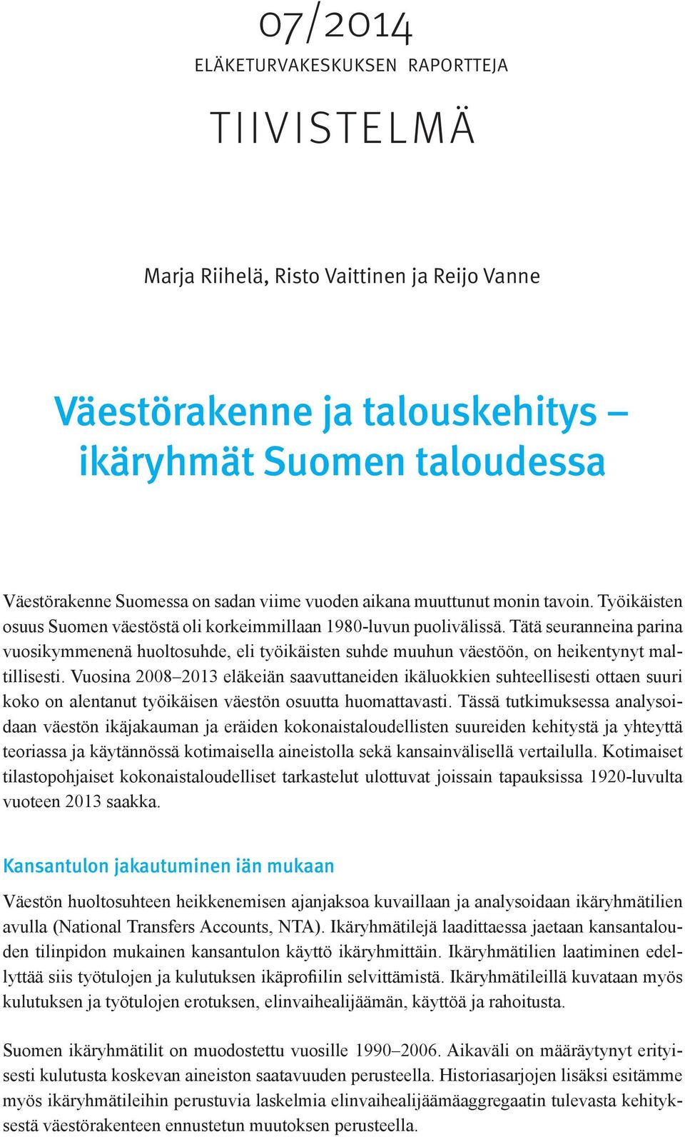 Tätä seuranneina parina vuosikymmenenä huoltosuhde, eli työikäisten suhde muuhun väestöön, on heikentynyt maltillisesti.