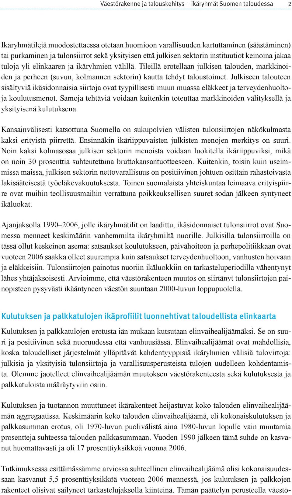 Tileillä erotellaan julkisen talouden, markkinoiden ja perheen (suvun, kolmannen sektorin) kautta tehdyt taloustoimet.