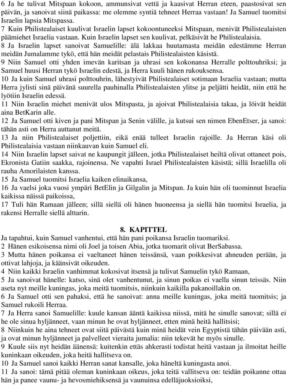 Kuin Israelin lapset sen kuulivat, pelkäsivät he Philistealaisia.