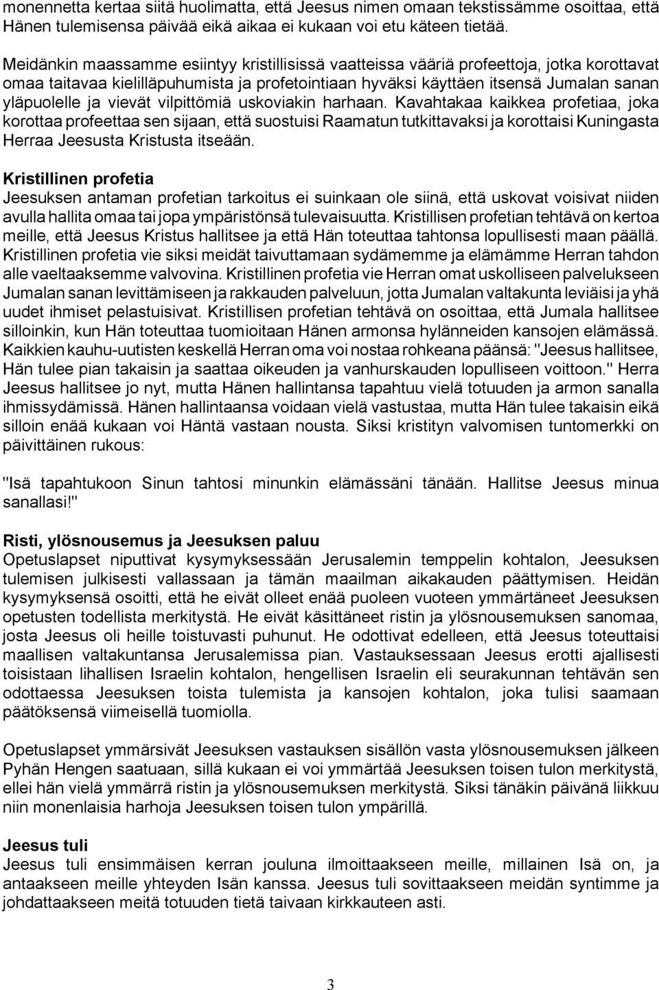 vievät vilpittömiä uskoviakin harhaan.