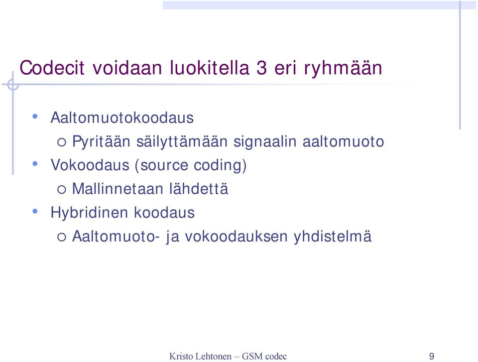 (source coding) Mallinnetaan lähdettä Hybridinen koodaus