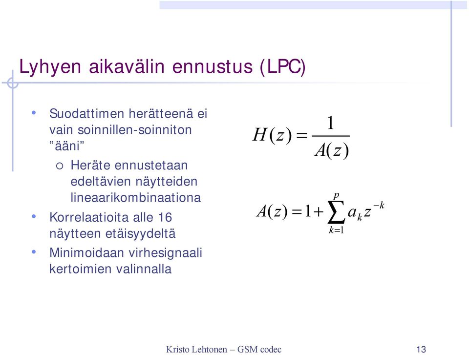 lineaarikombinaationa Korrelaatioita alle 16 näytteen etäisyydeltä Minimoidaan