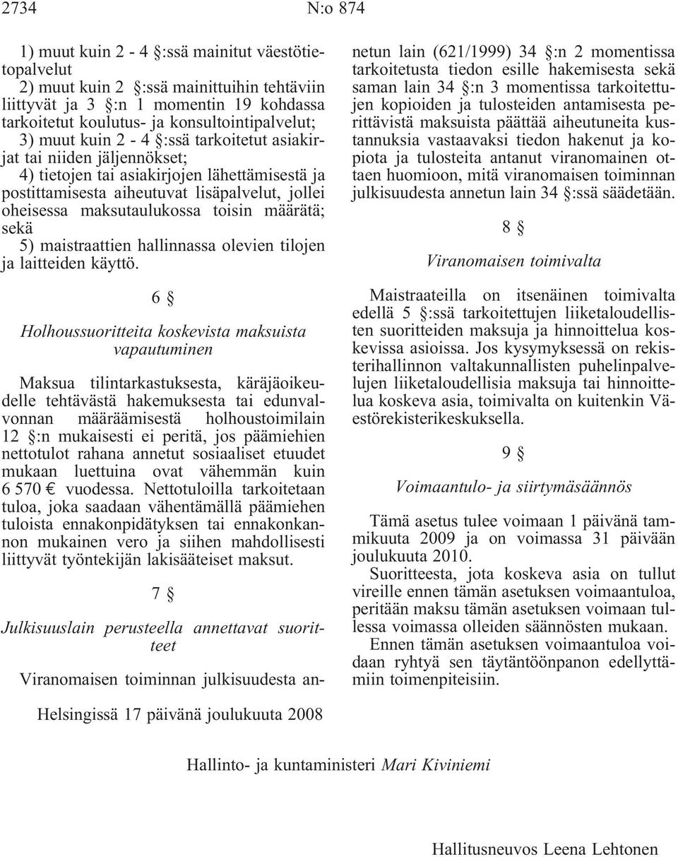 määrätä; sekä 5) maistraattien hallinnassa olevien tilojen ja laitteiden käyttö.