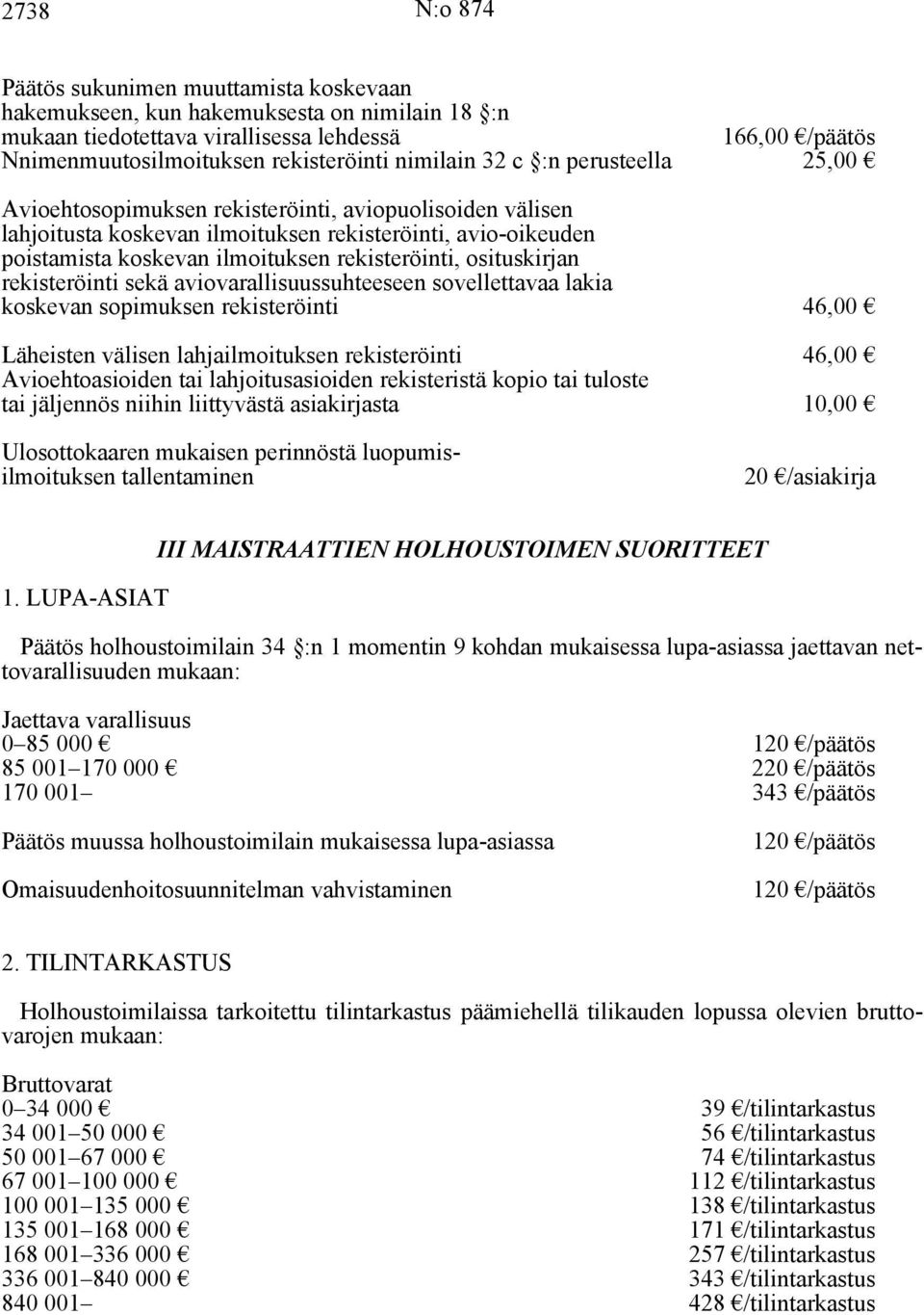 rekisteröinti, osituskirjan rekisteröinti sekä aviovarallisuussuhteeseen sovellettavaa lakia koskevan sopimuksen rekisteröinti 46,00 Läheisten välisen lahjailmoituksen rekisteröinti 46,00