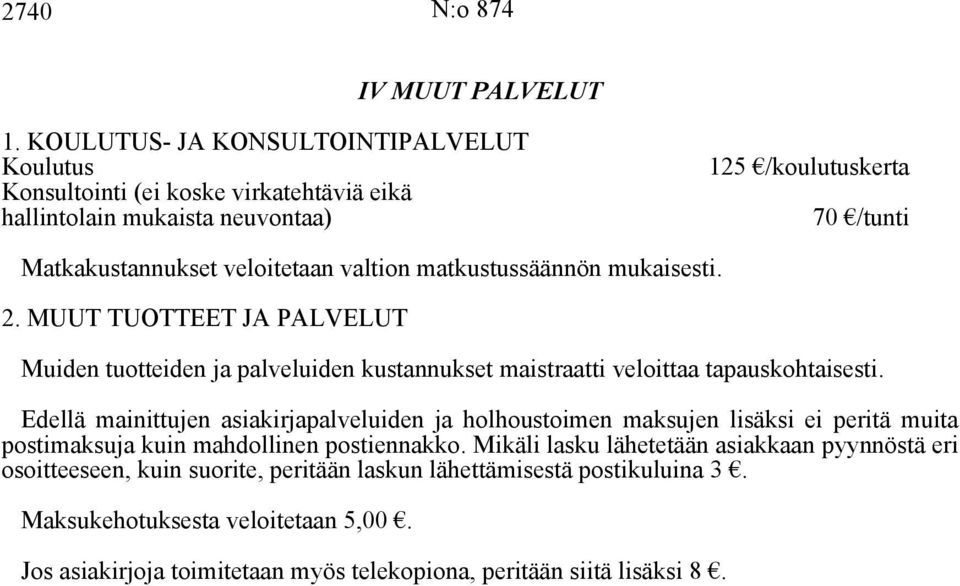 valtion matkustussäännön mukaisesti. 2. MUUT TUOTTEET JA PALVELUT Muiden tuotteiden ja palveluiden kustannukset maistraatti veloittaa tapauskohtaisesti.