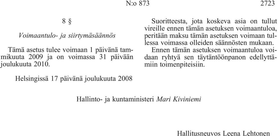 Suoritteesta, jota koskeva asia on tullut vireille ennen tämän asetuksen voimaantuloa, peritään maksu tämän asetuksen voimaan