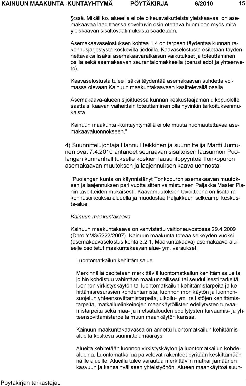 Asemakaavaselostuksen kohtaa 1.4 on tarpeen täydentää kunnan raken nusjärjestystä kos kevilla tiedoilla.