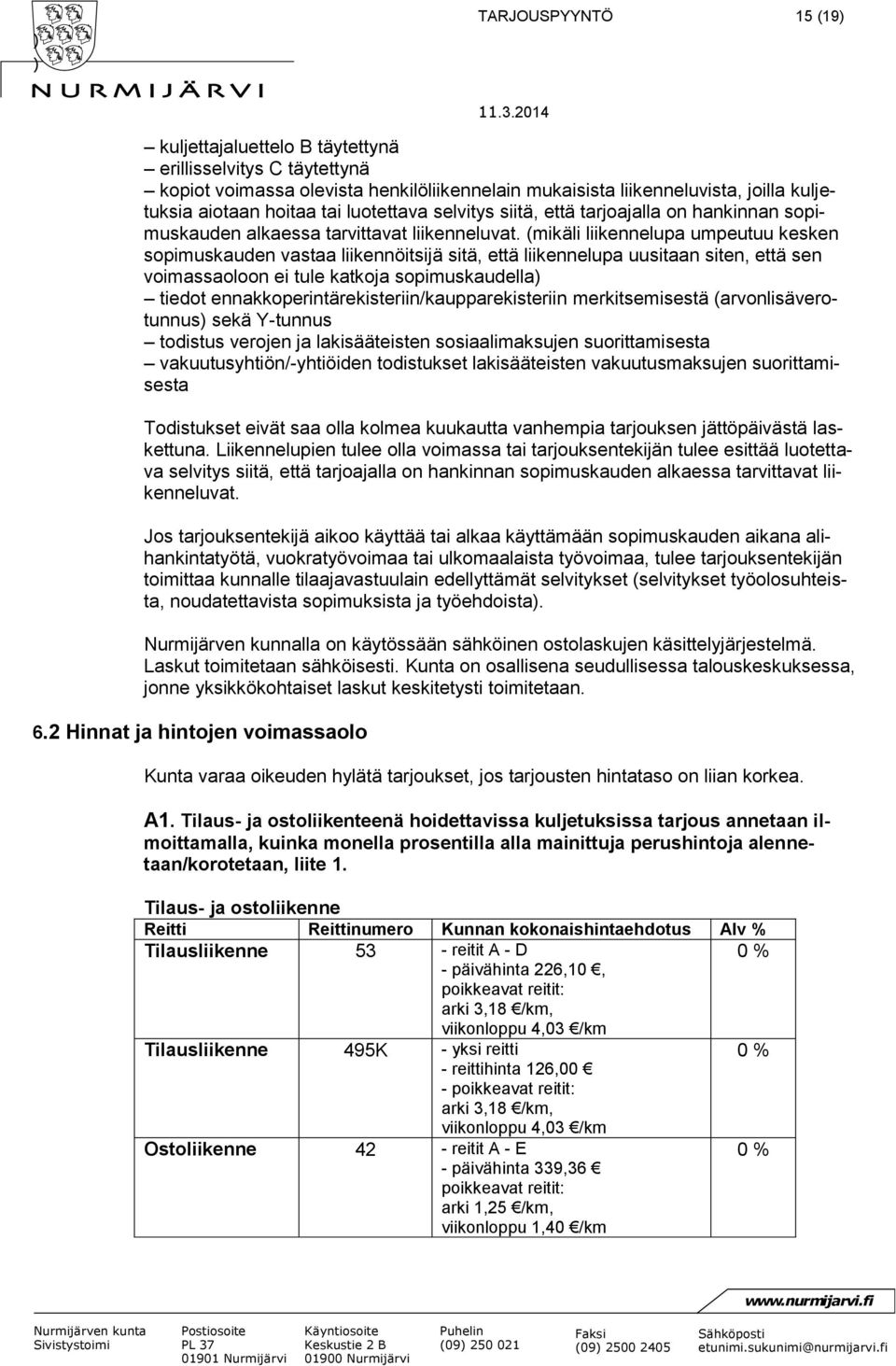 siitä, että tarjoajalla on hankinnan sopimuskauden alkaessa tarvittavat liikenneluvat.