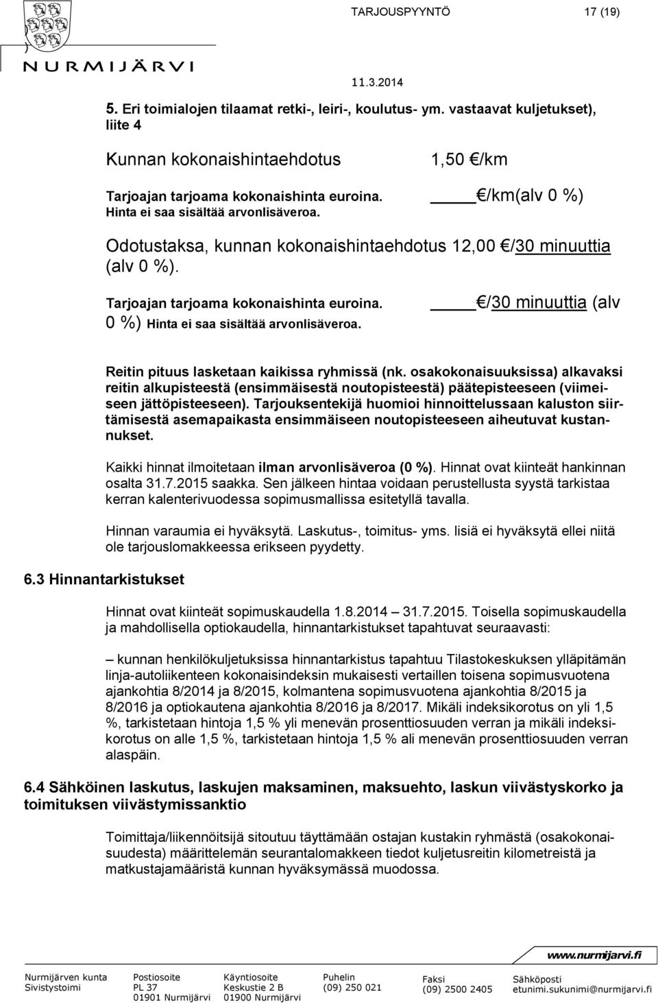 osakokonaisuuksissa alkavaksi reitin alkupisteestä (ensimmäisestä noutopisteestä päätepisteeseen (viimeiseen jättöpisteeseen.