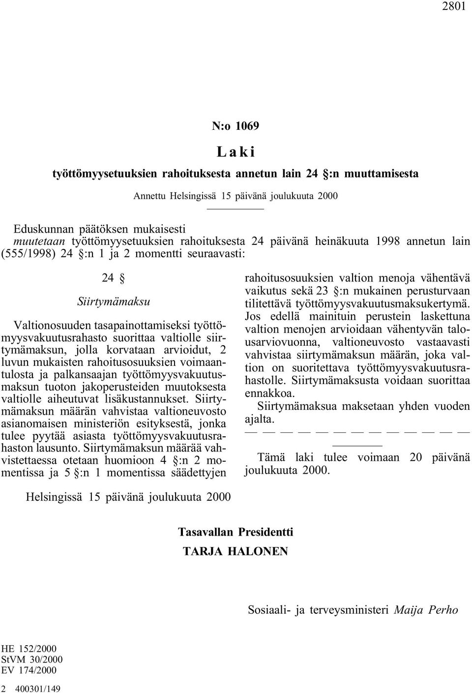 siirtymämaksun, jolla korvataan arvioidut, 2 luvun mukaisten rahoitusosuuksien voimaantulosta ja palkansaajan työttömyysvakuutusmaksun tuoton jakoperusteiden muutoksesta valtiolle aiheutuvat